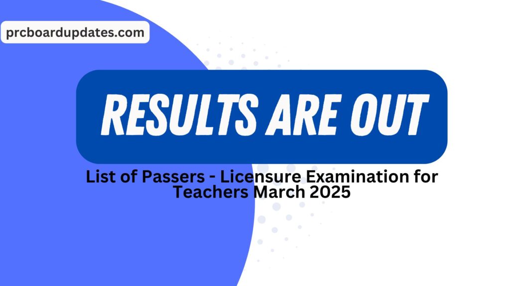 List of Passers - Licensure Examination for Teachers March 2025